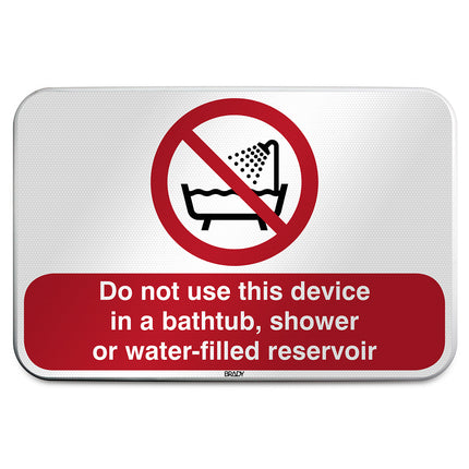 ISO Safety Sign  Do not use this device in a bathtub shower or waterfilled reservoir